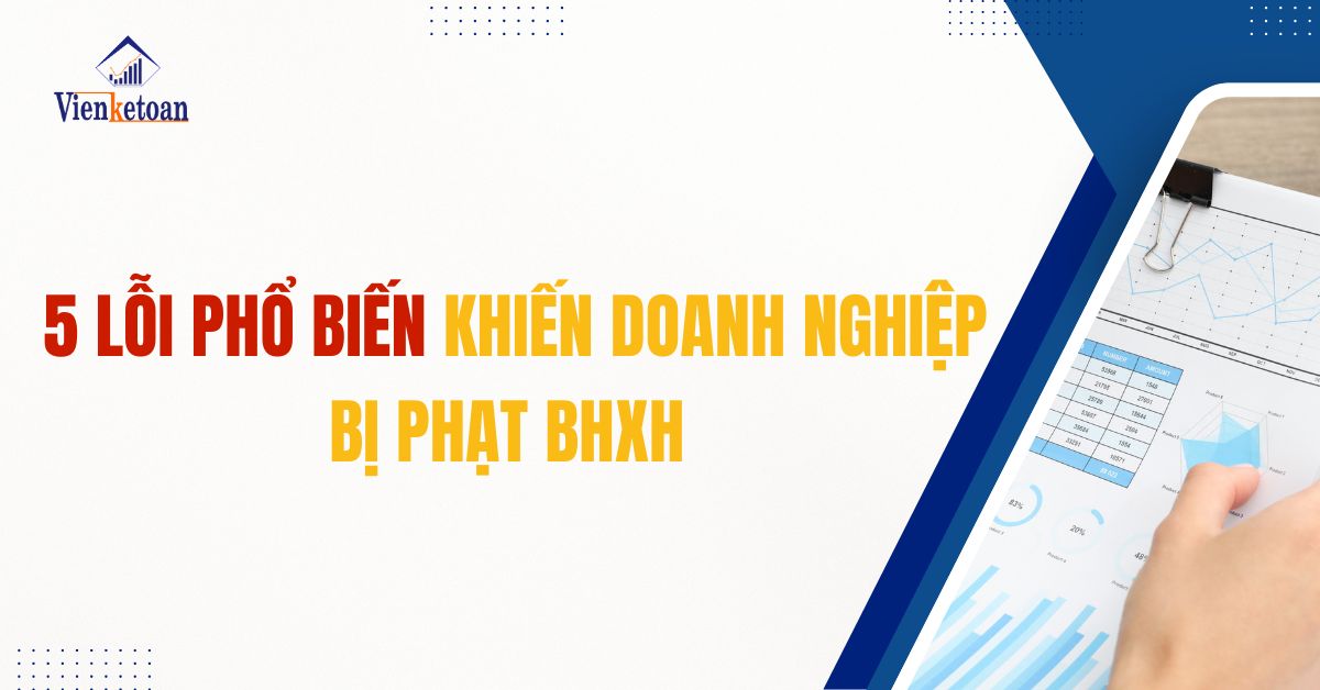 5 Lỗi Phổ Biến Khiến Doanh Nghiệp Bị Phạt BHXH & Cách Phòng Tránh Hiệu Quả (Cập Nhật 2025)